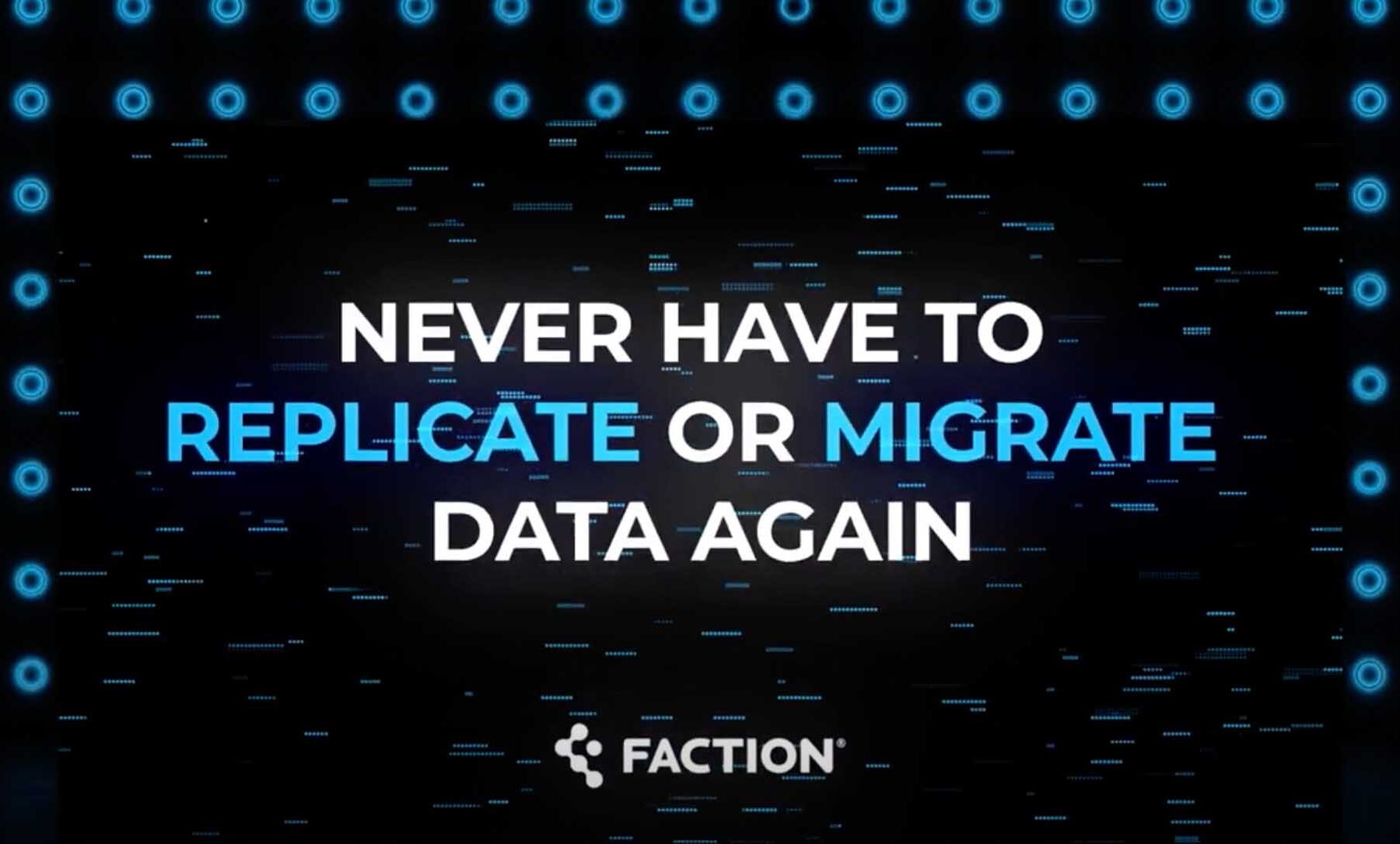 NEVER HAVE TO REPLICATE OR MIGRATE DATA AGAIN, FACTION logo